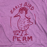 Early Bird Gets the Perm Tee - Heather Cassis