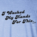 I Washed My Hands For This