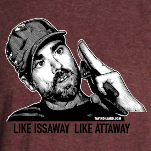 Like Issaway Like Attaway Tee